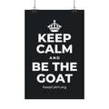 KEEP CALM AND BE THE GOAT Satin Poster (Dark)