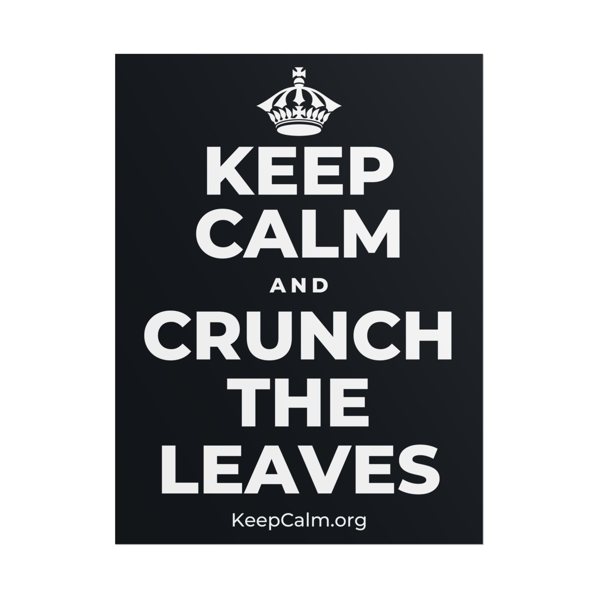 KEEP CALM AND CRUNCH THE LEAVES Poster (Dark)