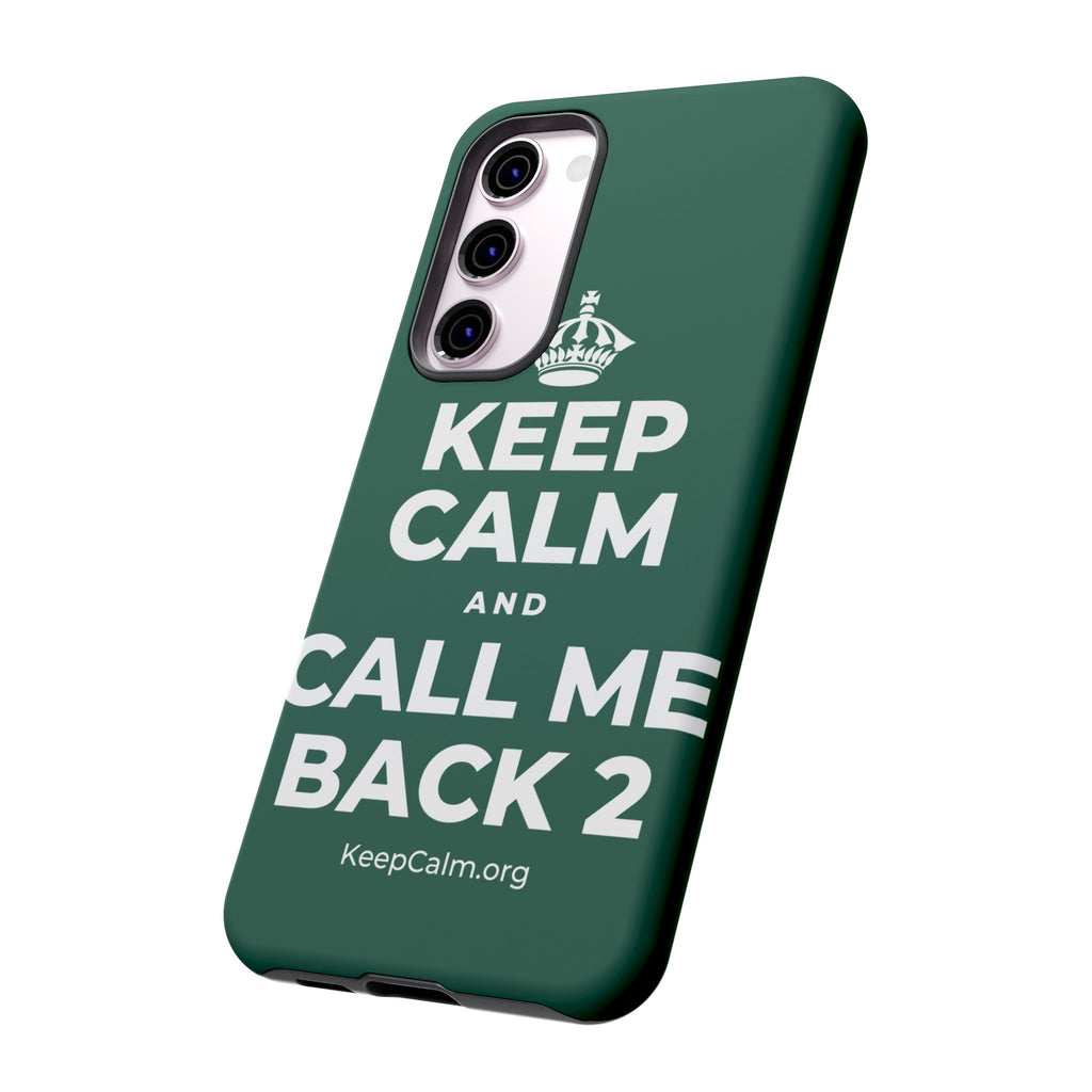 KEEP CALM AND CALL ME BACK 2 Phone Case