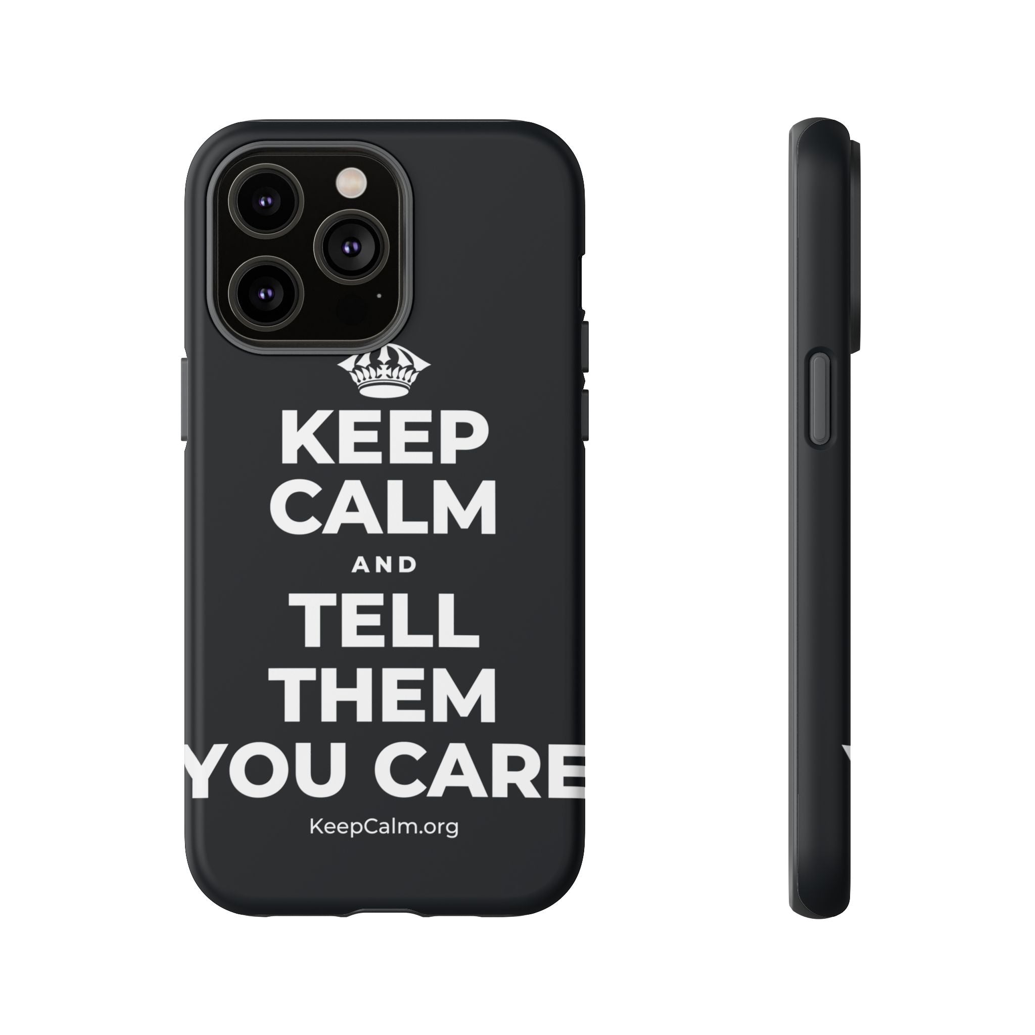 KEEP CALM AND TELL THEM YOU CARE Phone Case (Dark)