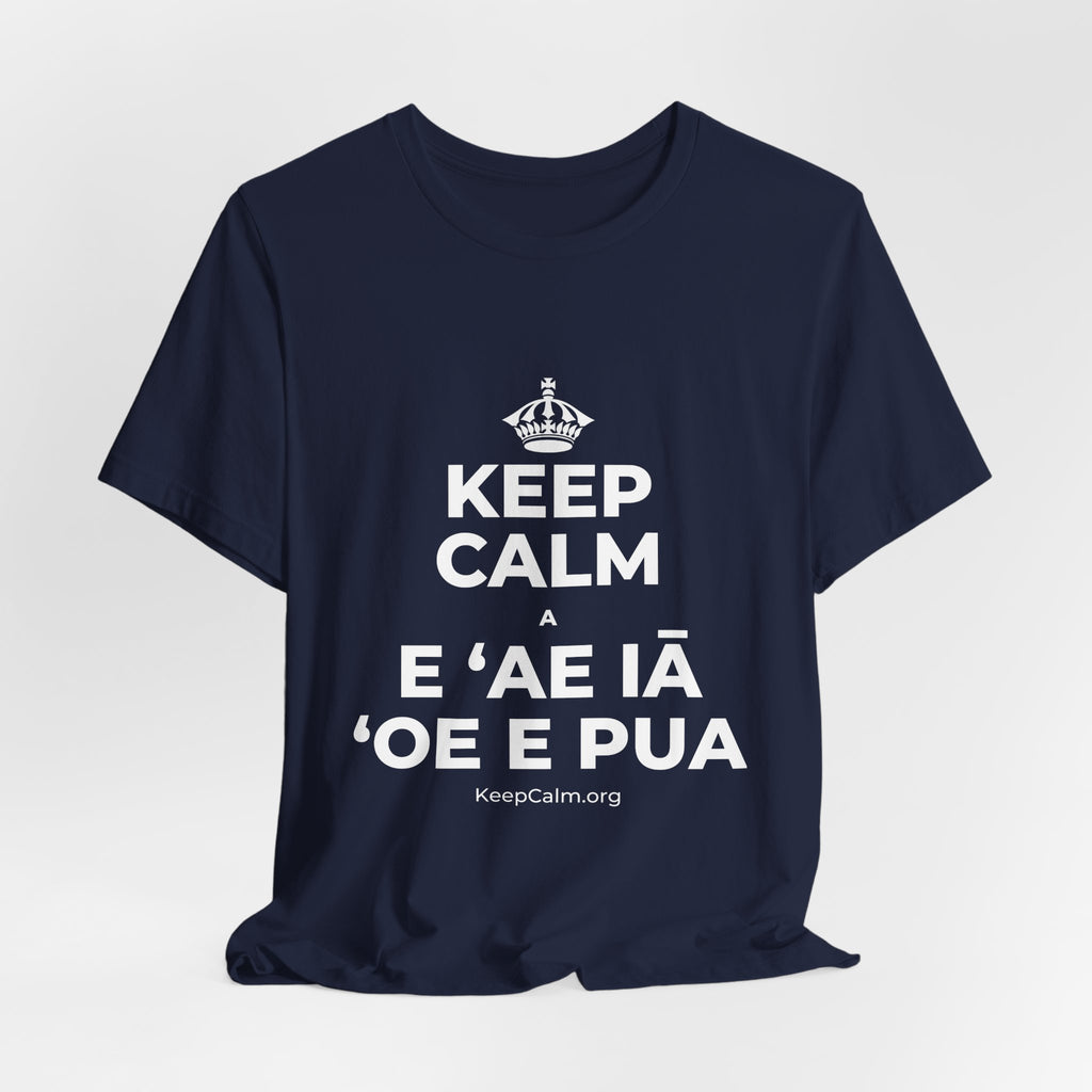 KEEP CALM A E ʻAE IĀ ʻOE E PUA T-Shirt (White–Asphalt)