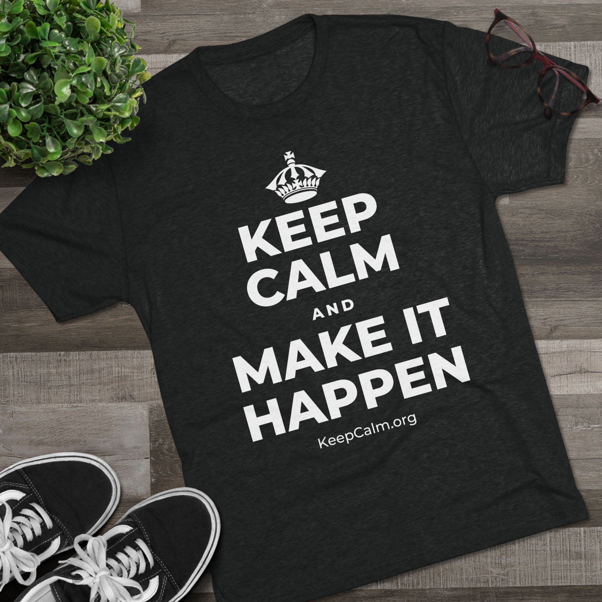 KEEP CALM AND MAKE IT HAPPEN Tri-Blend Tee