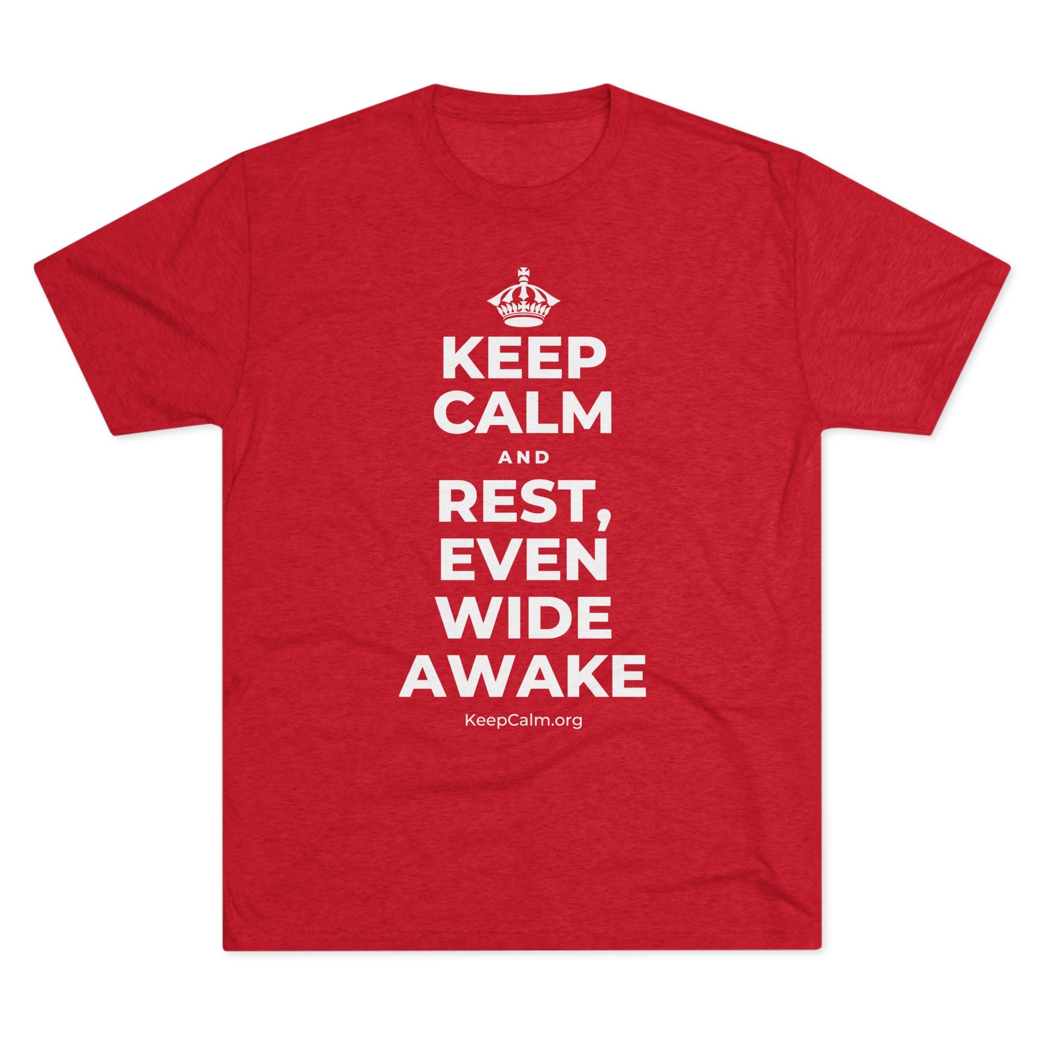 KEEP CALM AND REST, EVEN WIDE AWAKE Tri-Blend Tee