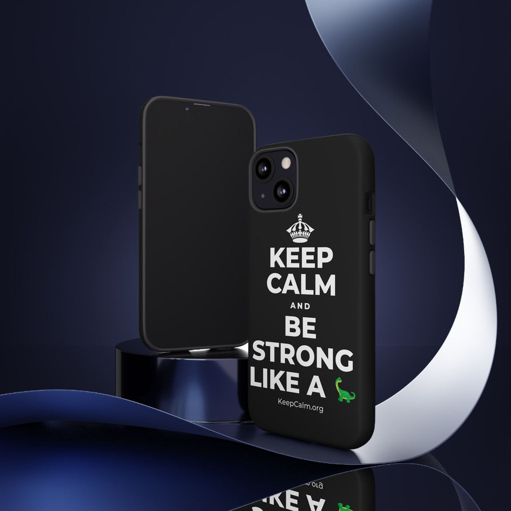 KEEP CALM AND BE STRONG LIKE A 🦕 Phone Case