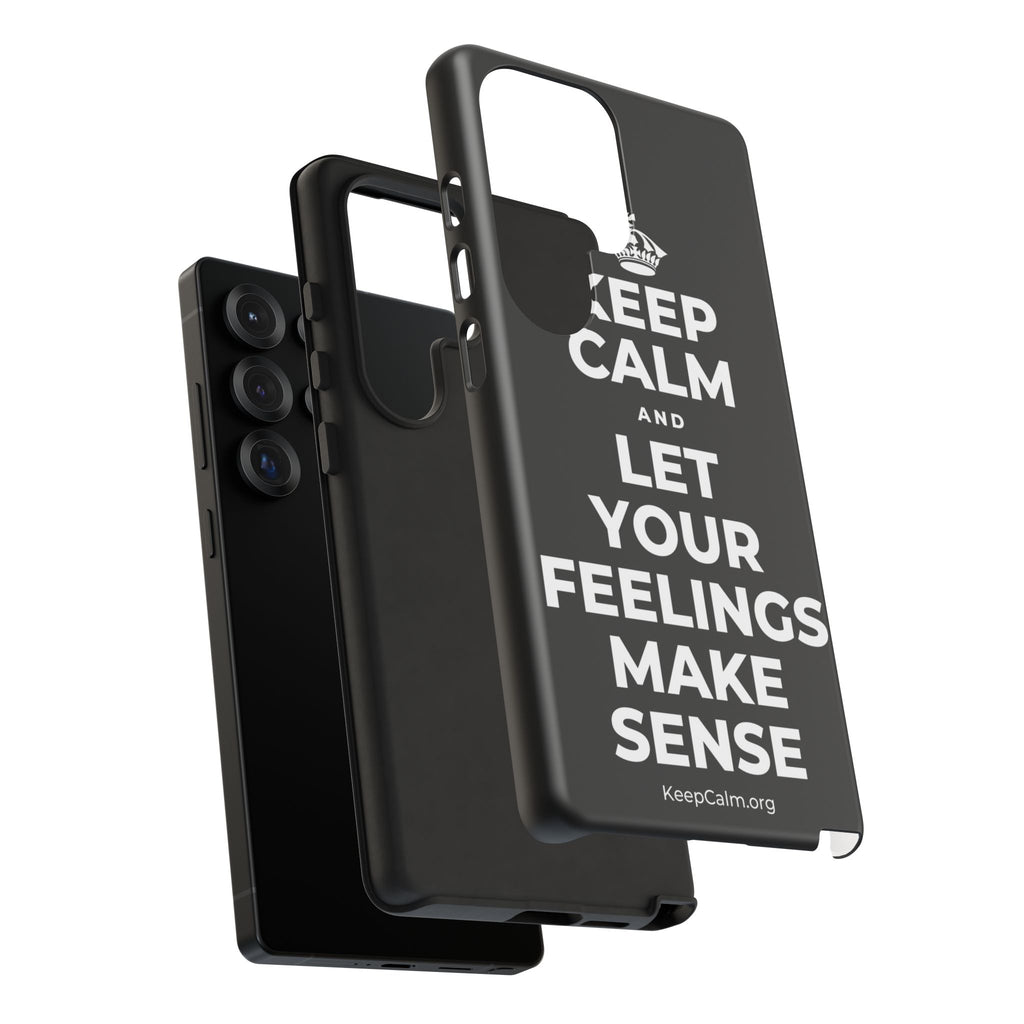 KEEP CALM AND LET YOUR FEELINGS MAKE SENSE Phone Case