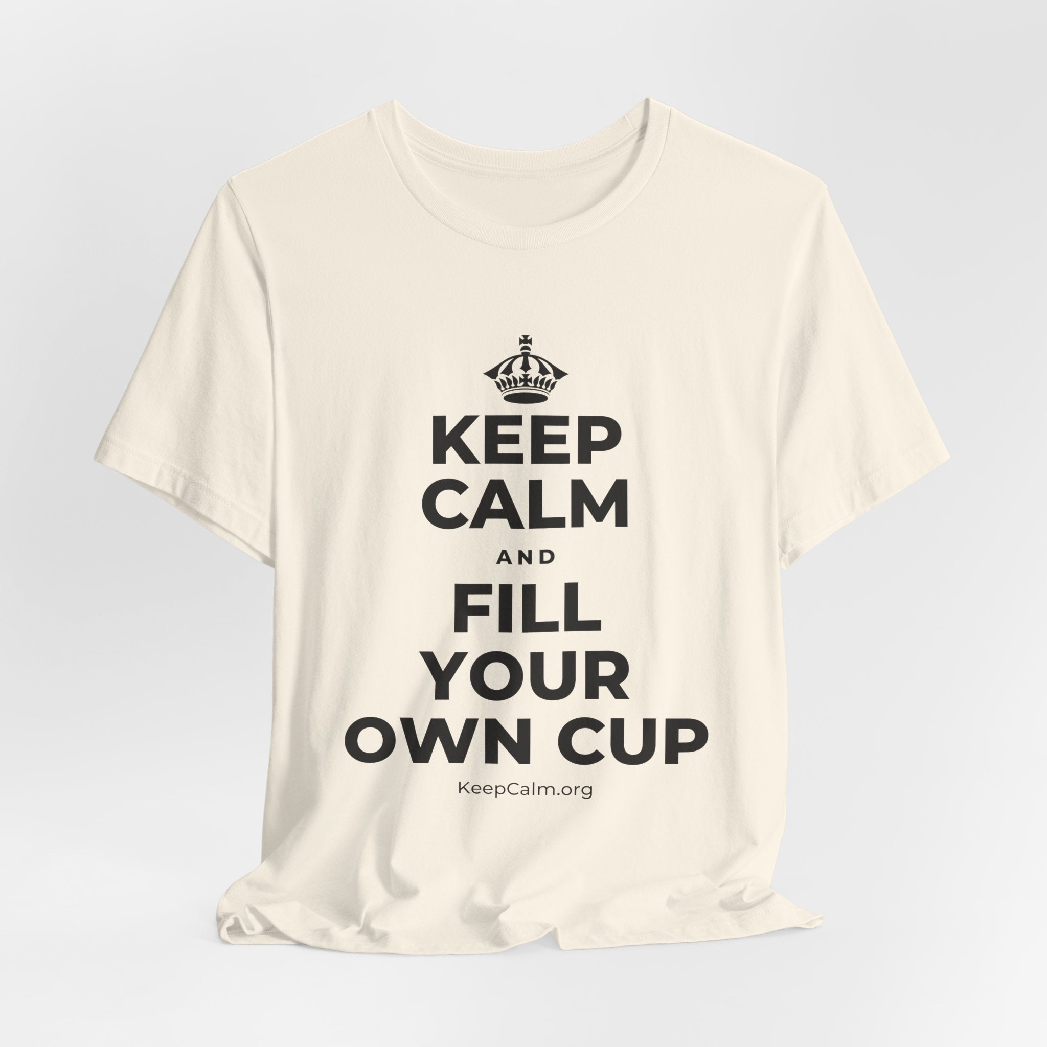 KEEP CALM AND FILL YOUR OWN CUP T-Shirt (White–Asphalt)