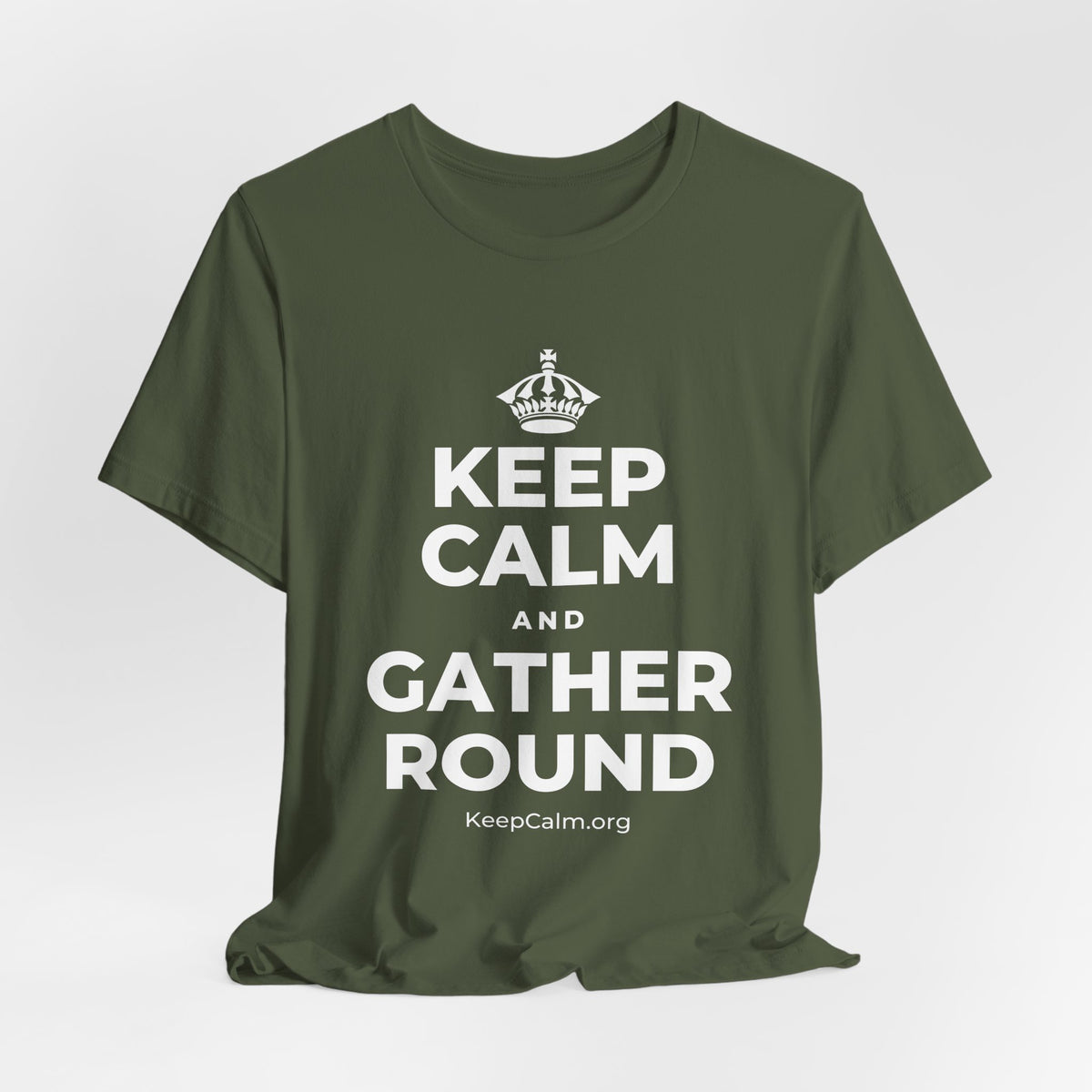 KEEP CALM AND GATHER ROUND T-Shirt (Military Green–Autumn)