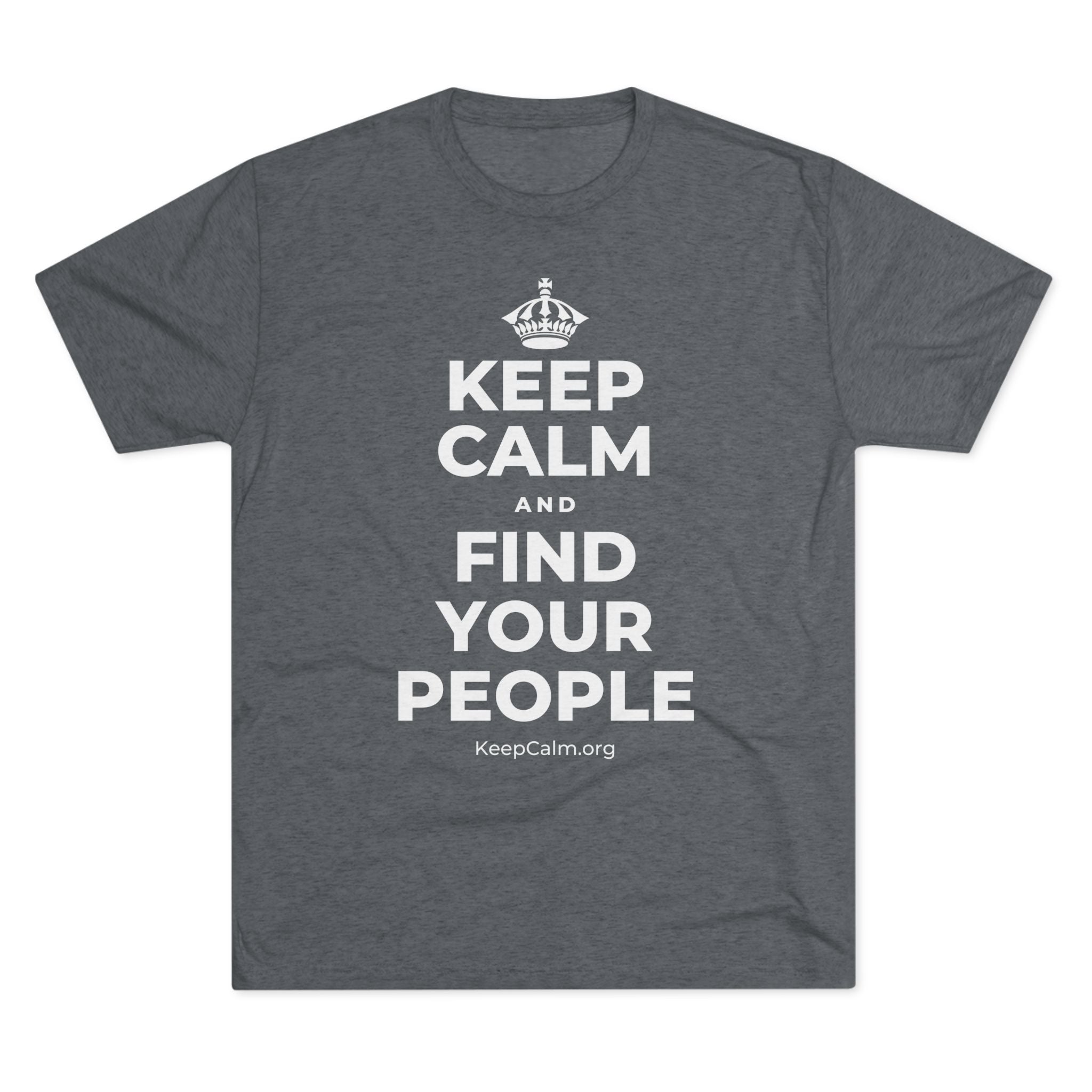 KEEP CALM AND FIND YOUR PEOPLE Tri-Blend Tee