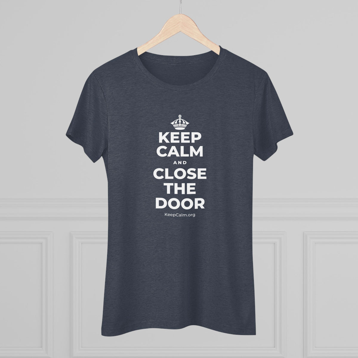 KEEP CALM AND CLOSE THE DOOR Women's Tri-Blend Tee