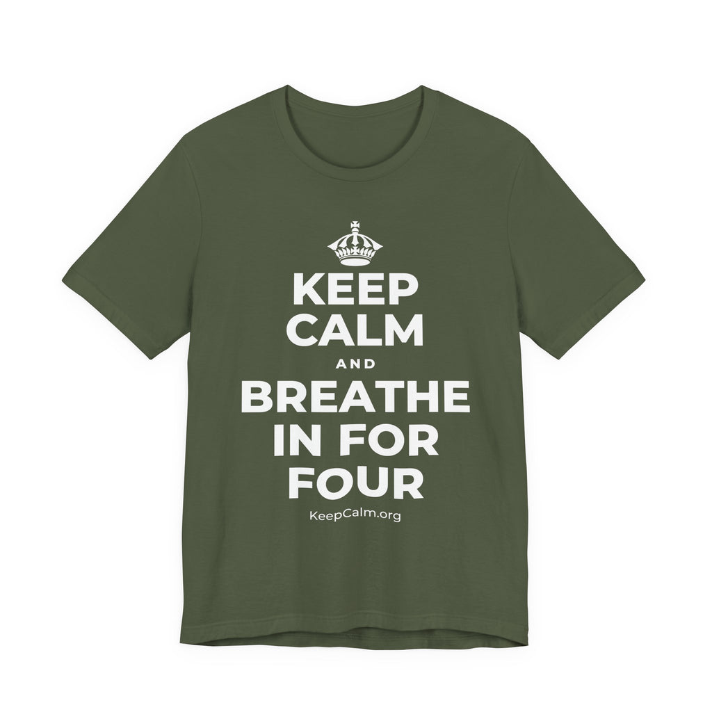 KEEP CALM AND BREATHE IN FOR FOUR T-Shirt (Military Green–Autumn)