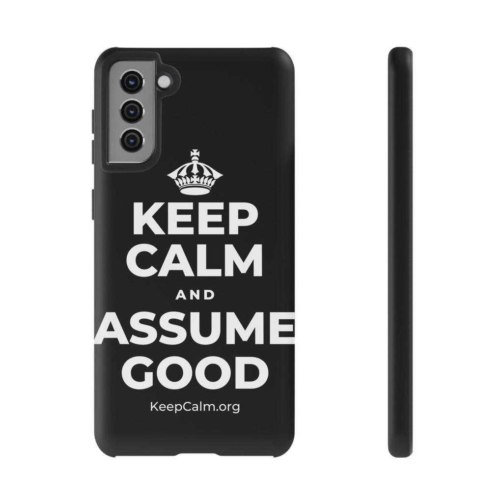 KEEP CALM AND ASSUME GOOD Phone Case