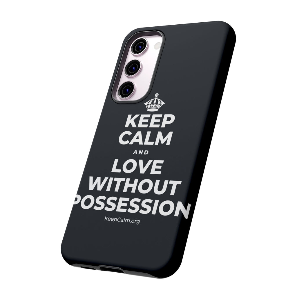 KEEP CALM AND LOVE WITHOUT POSSESSION Phone Case (Dark)