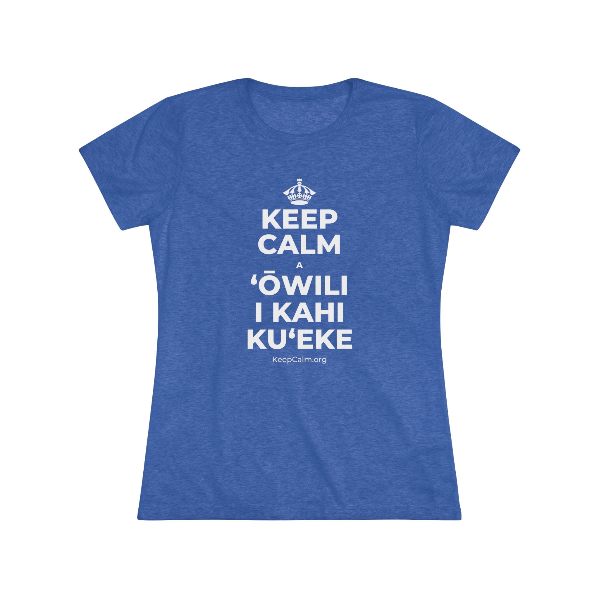 KEEP CALM A ʻŌWILI I KAHI KUʻEKE Women's Tri-Blend Tee