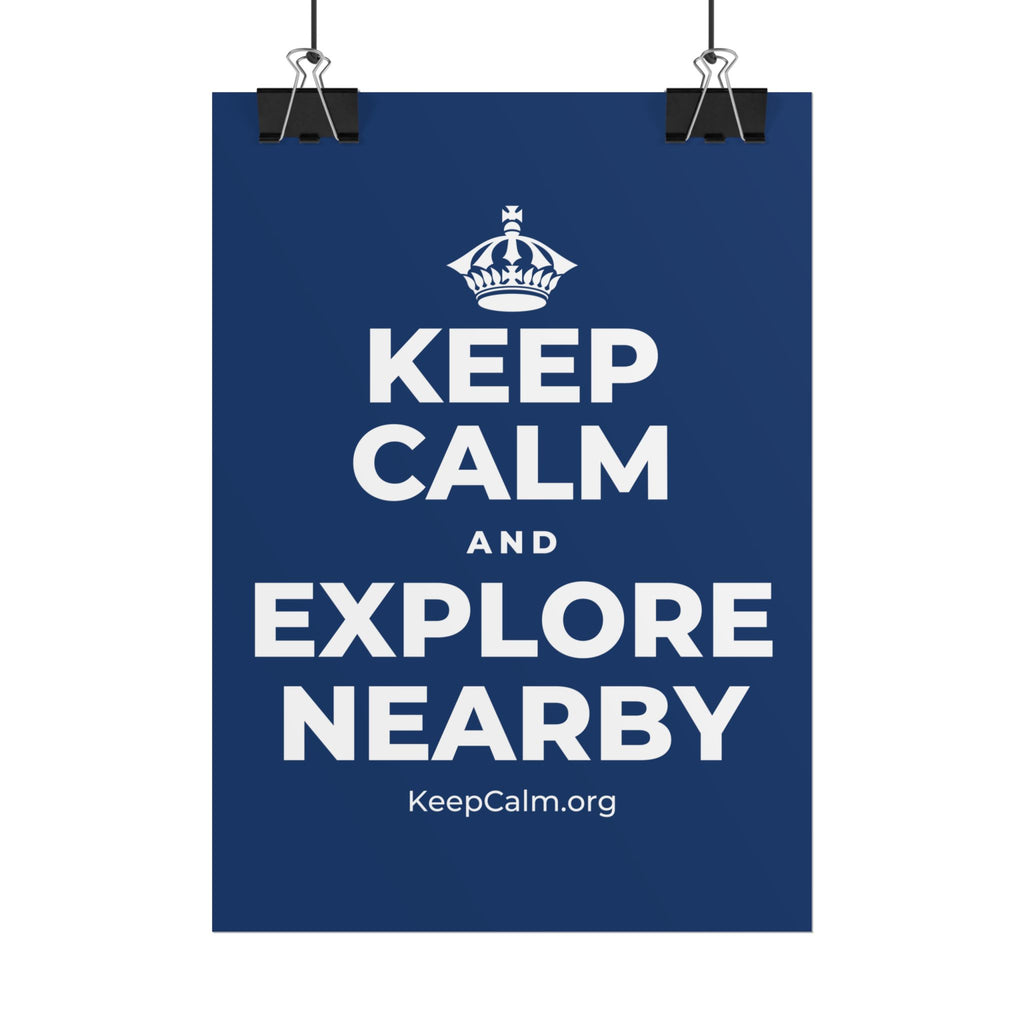 KEEP CALM AND EXPLORE NEARBY Poster