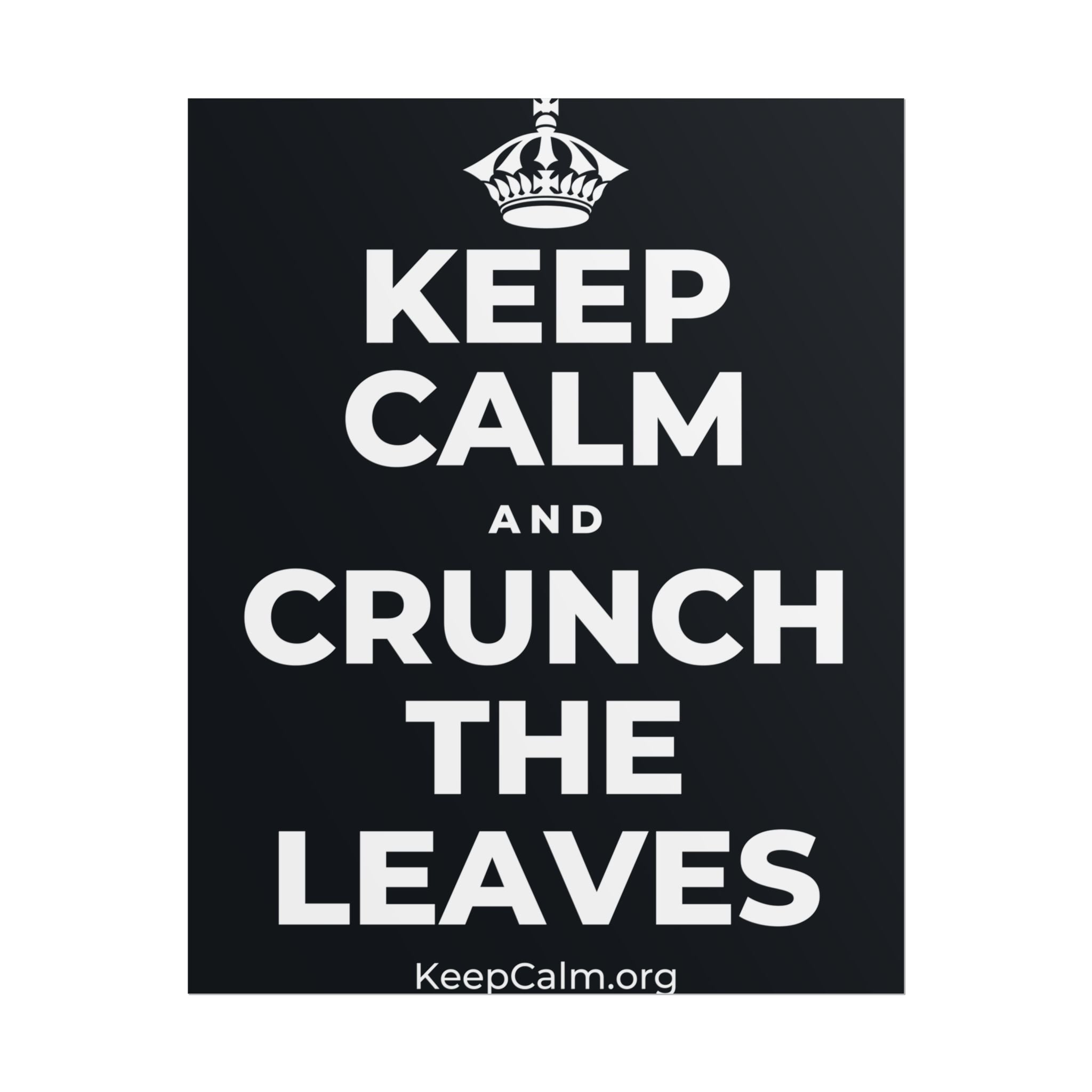 KEEP CALM AND CRUNCH THE LEAVES Poster (Dark)