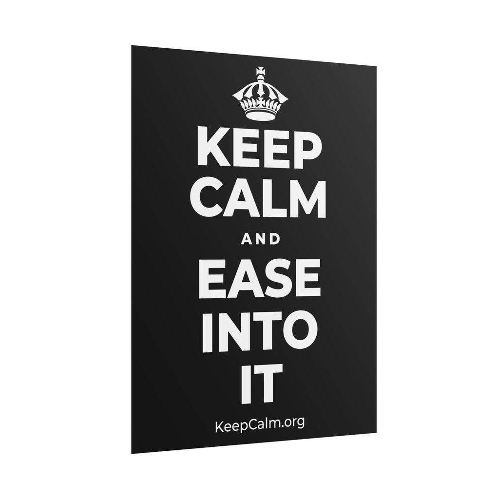 KEEP CALM AND EASE INTO IT Poster