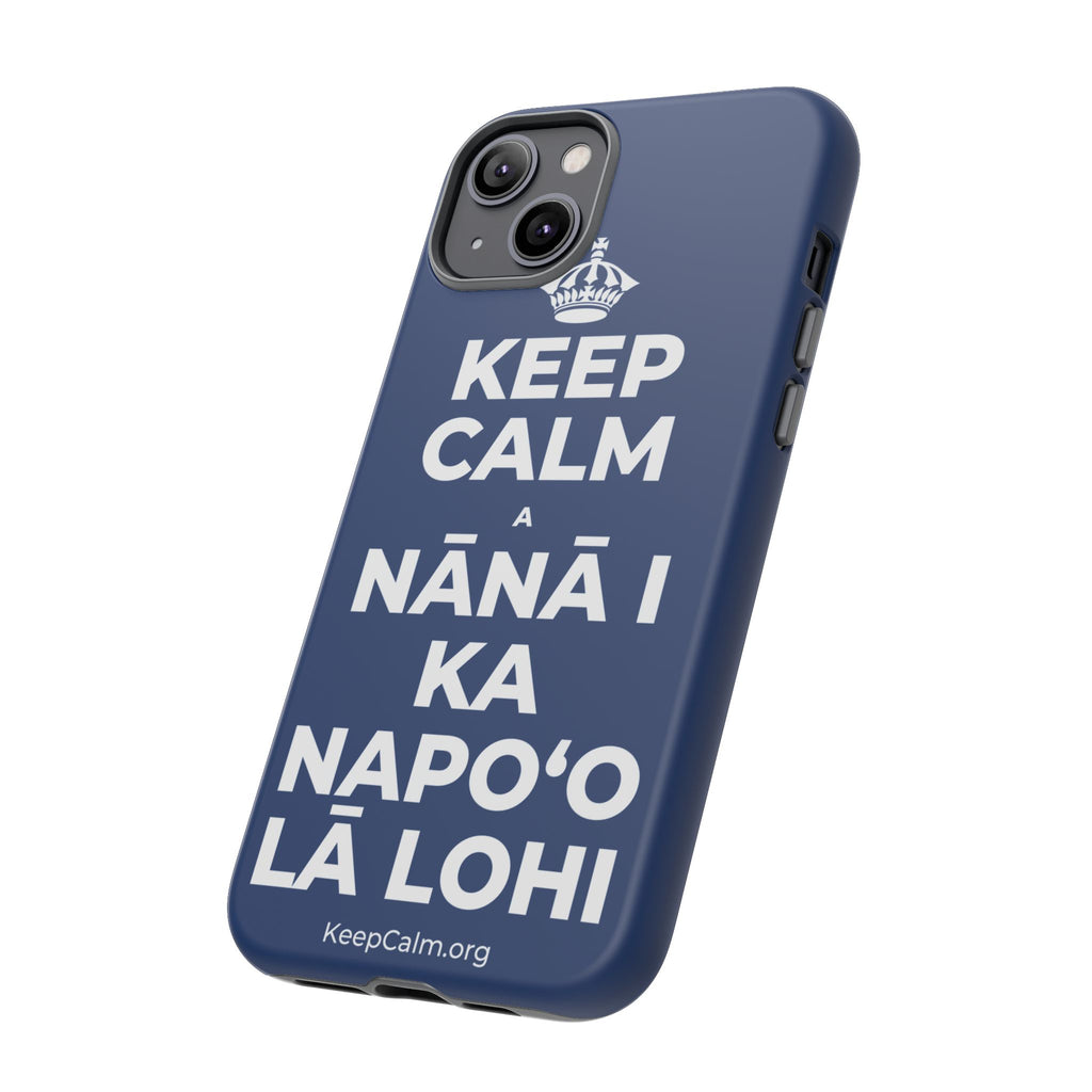 KEEP CALM A NĀNĀ I KA NAPOʻO LĀ LOHI Phone Case