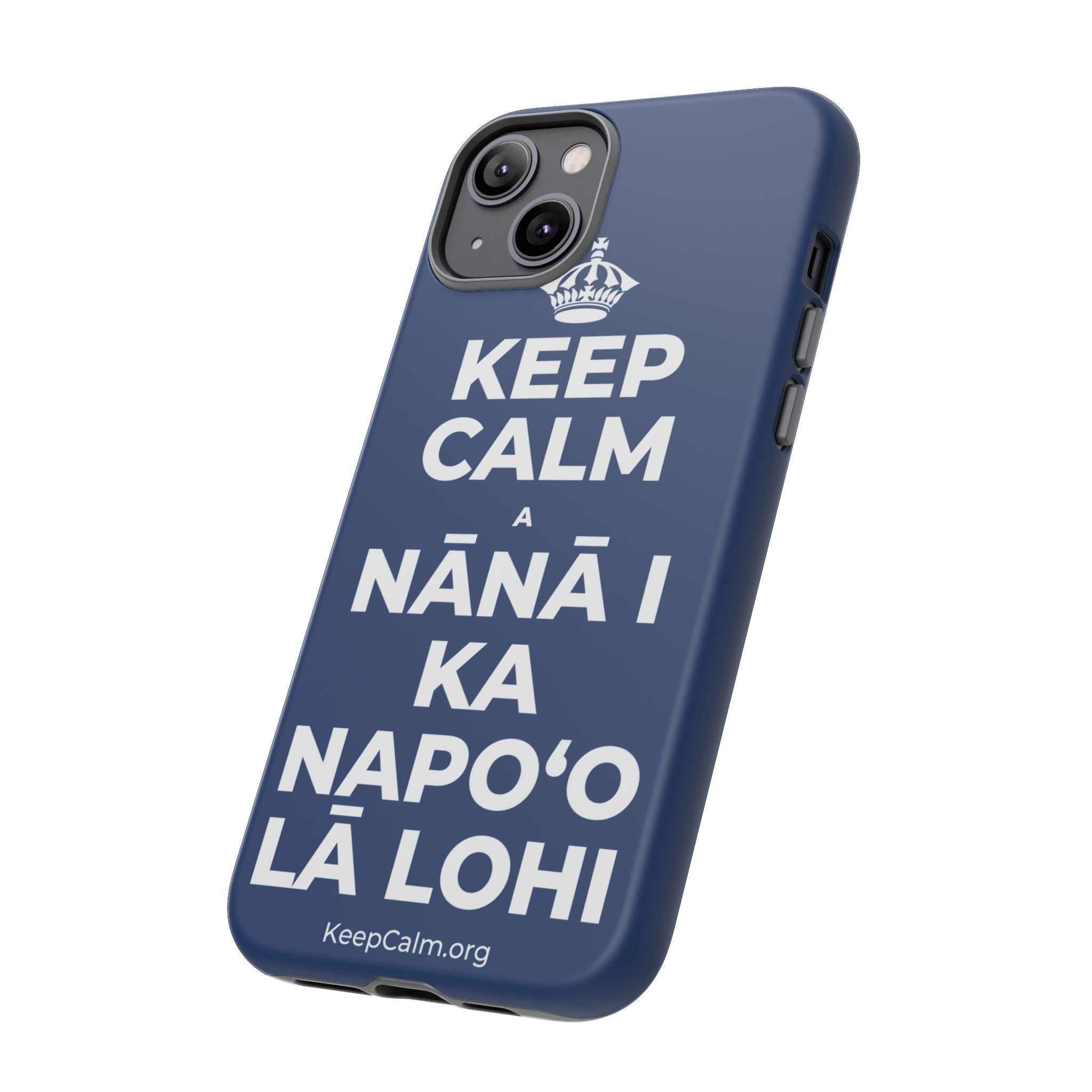 KEEP CALM A NĀNĀ I KA NAPOʻO LĀ LOHI Phone Case