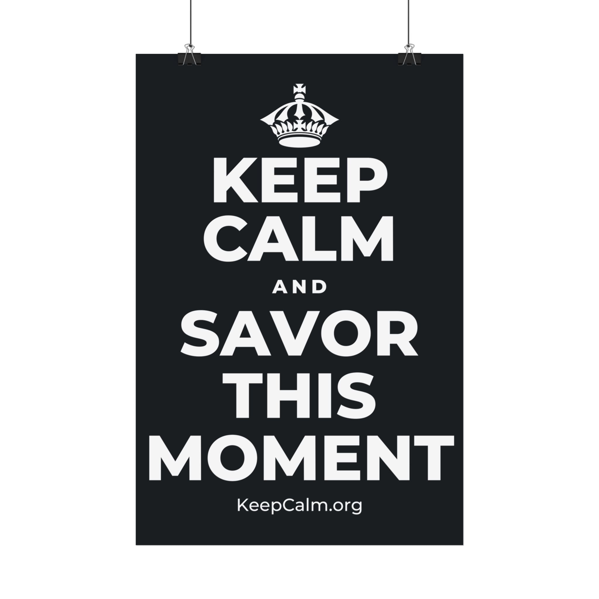 KEEP CALM AND SAVOR THIS MOMENT Satin Poster (Dark)