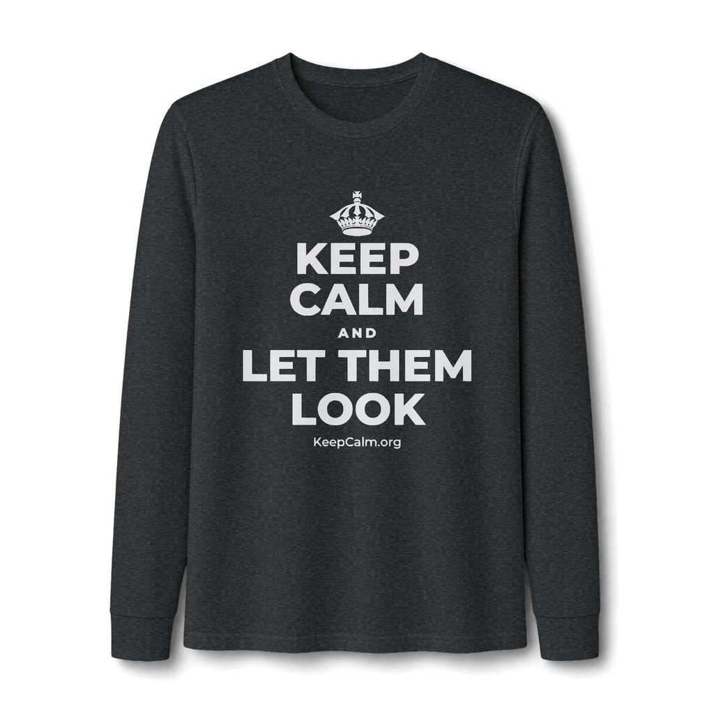 KEEP CALM AND LET THEM LOOK Long Sleeve Tee