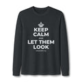 KEEP CALM AND LET THEM LOOK Long Sleeve Tee