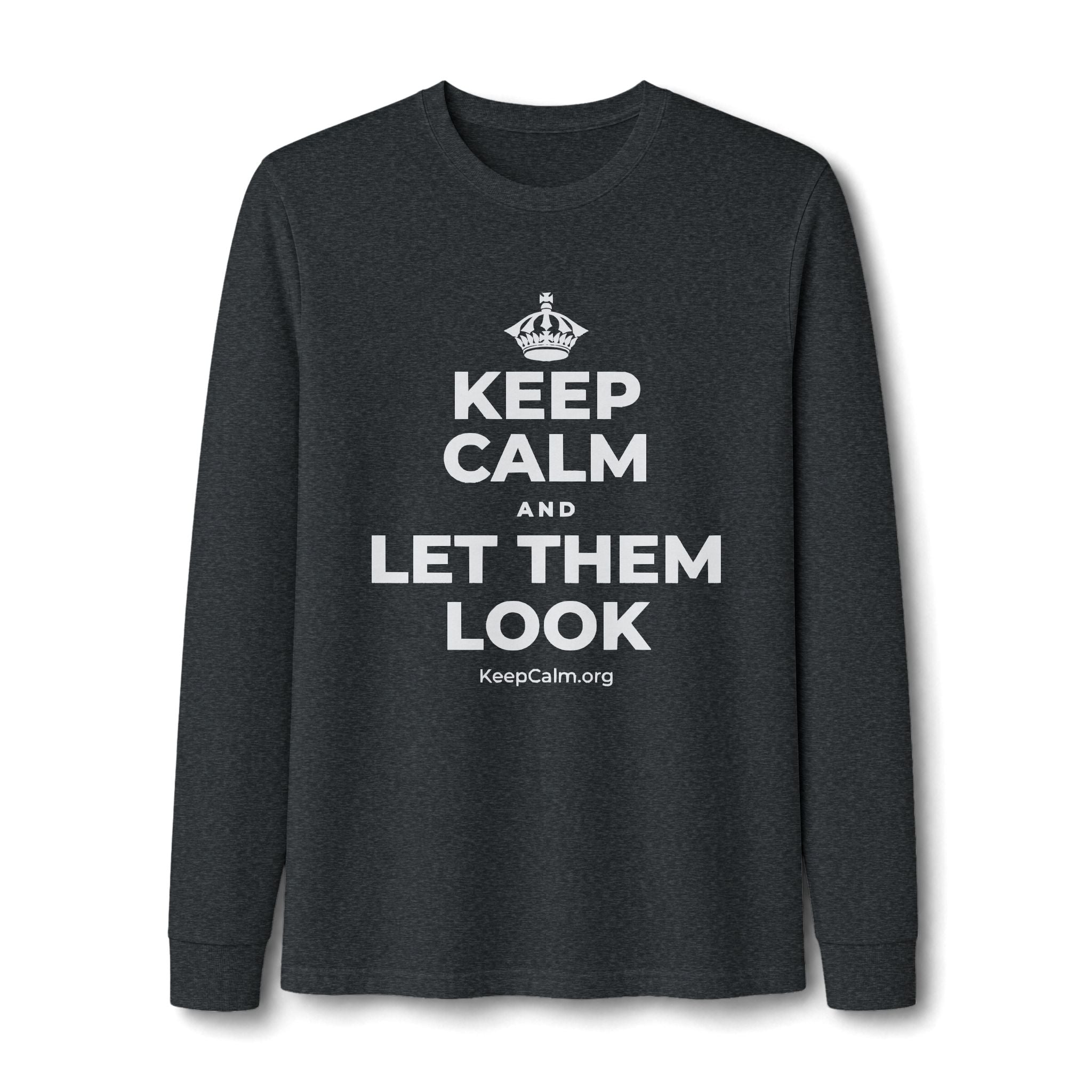 KEEP CALM AND LET THEM LOOK Long Sleeve Tee