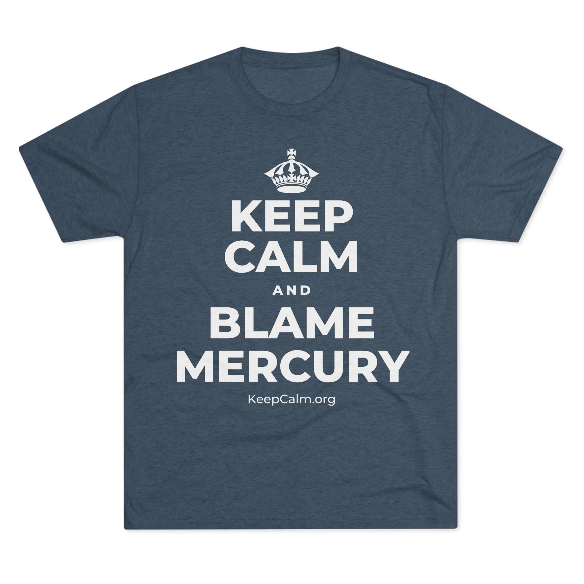 KEEP CALM AND BLAME MERCURY Tri-Blend Tee