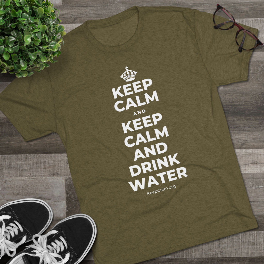 KEEP CALM AND KEEP CALM AND DRINK WATER Tri-Blend Tee