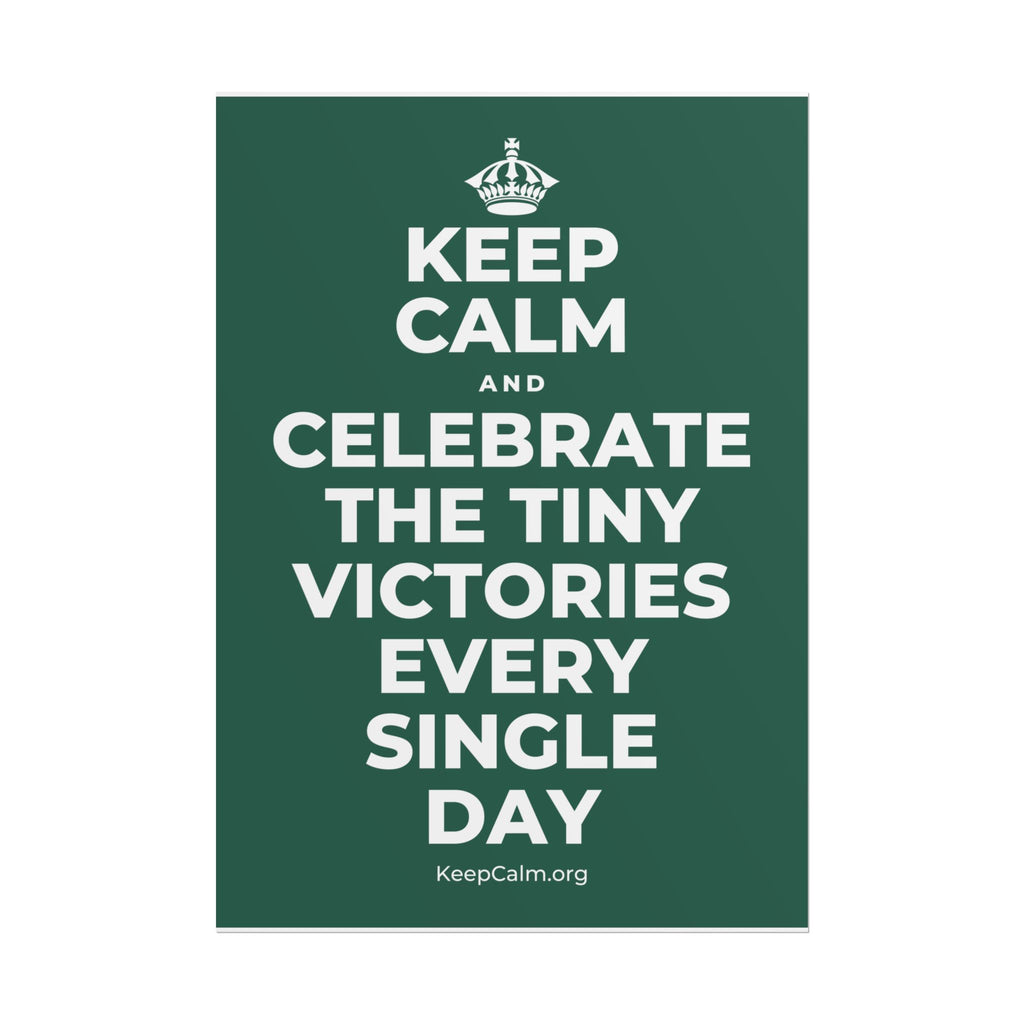 KEEP CALM AND CELEBRATE THE TINY VICTORIES EVERY SINGLE DAY Poster