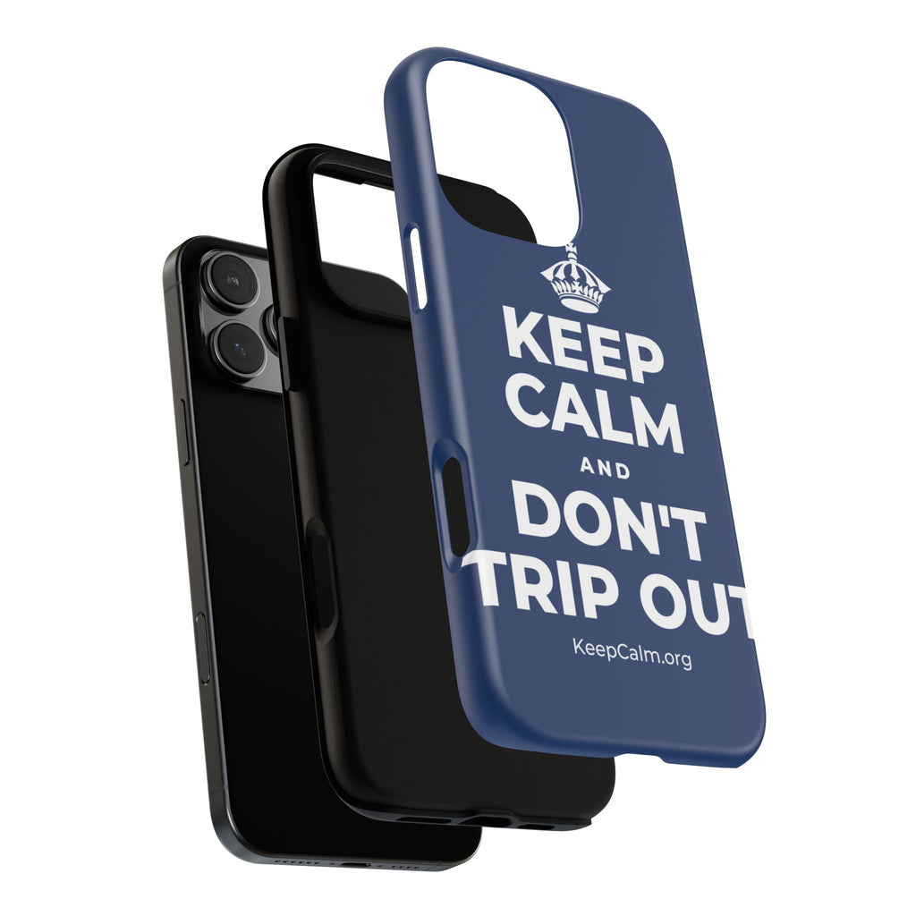 KEEP CALM AND DON'T TRIP OUT Phone Case