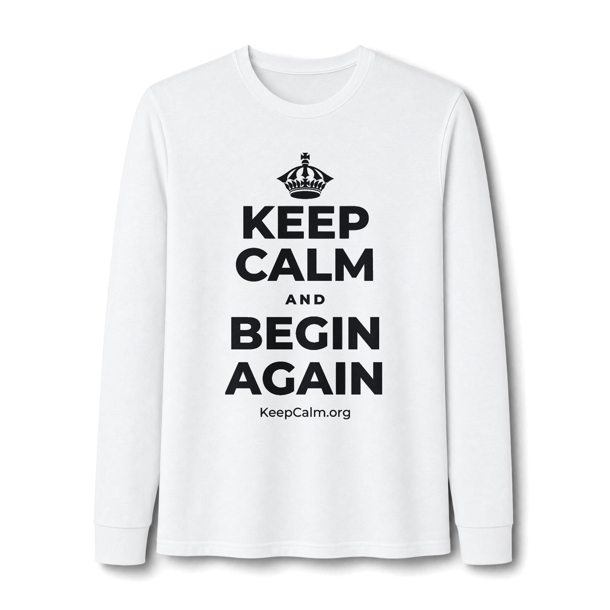 KEEP CALM AND BEGIN AGAIN Long Sleeve Tee