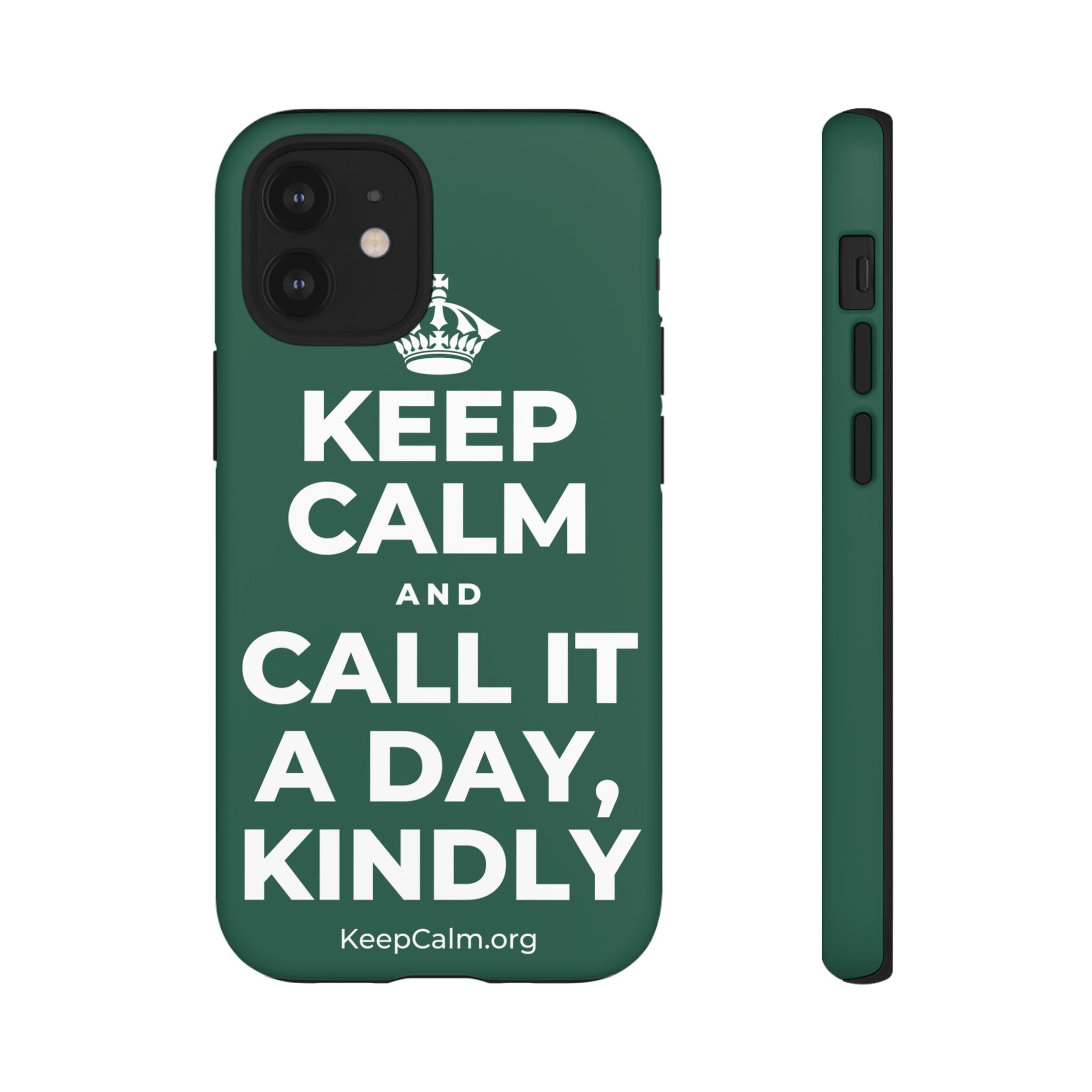 KEEP CALM AND CALL IT A DAY, KINDLY Phone Case