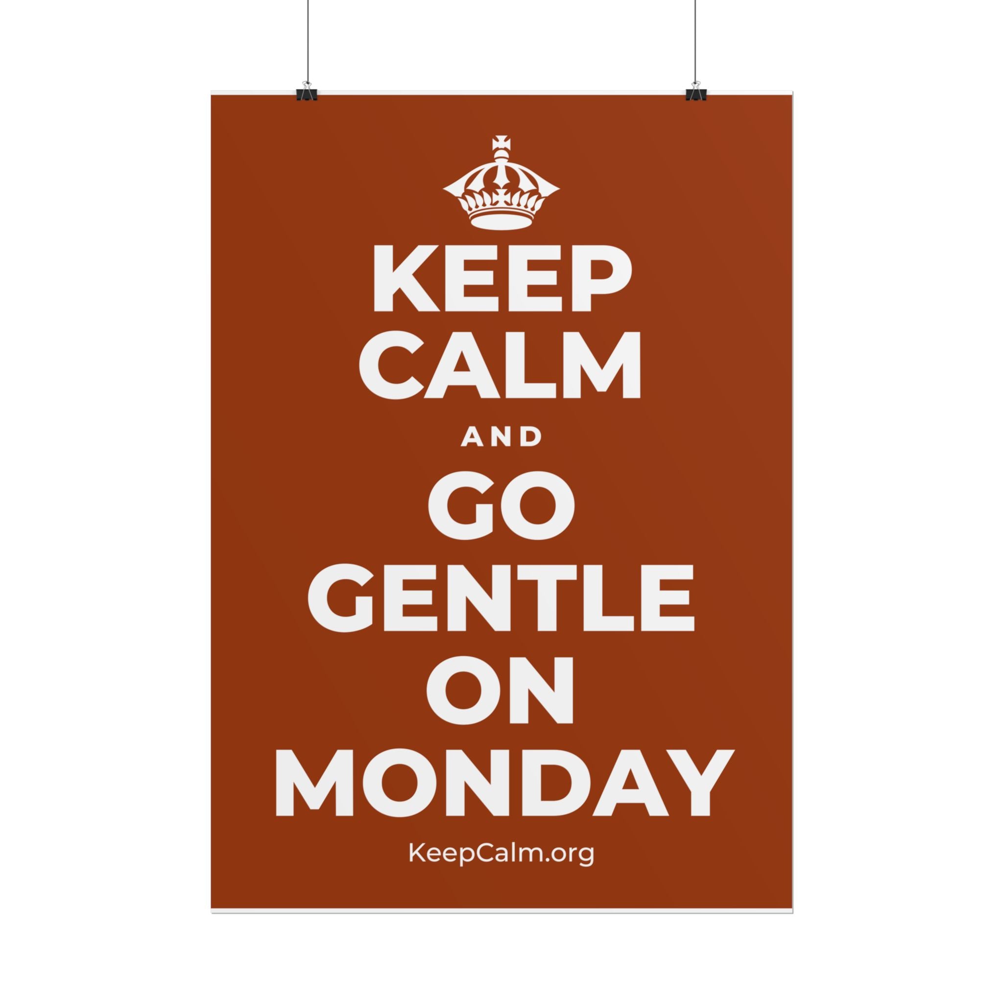 KEEP CALM AND GO GENTLE ON MONDAY Poster