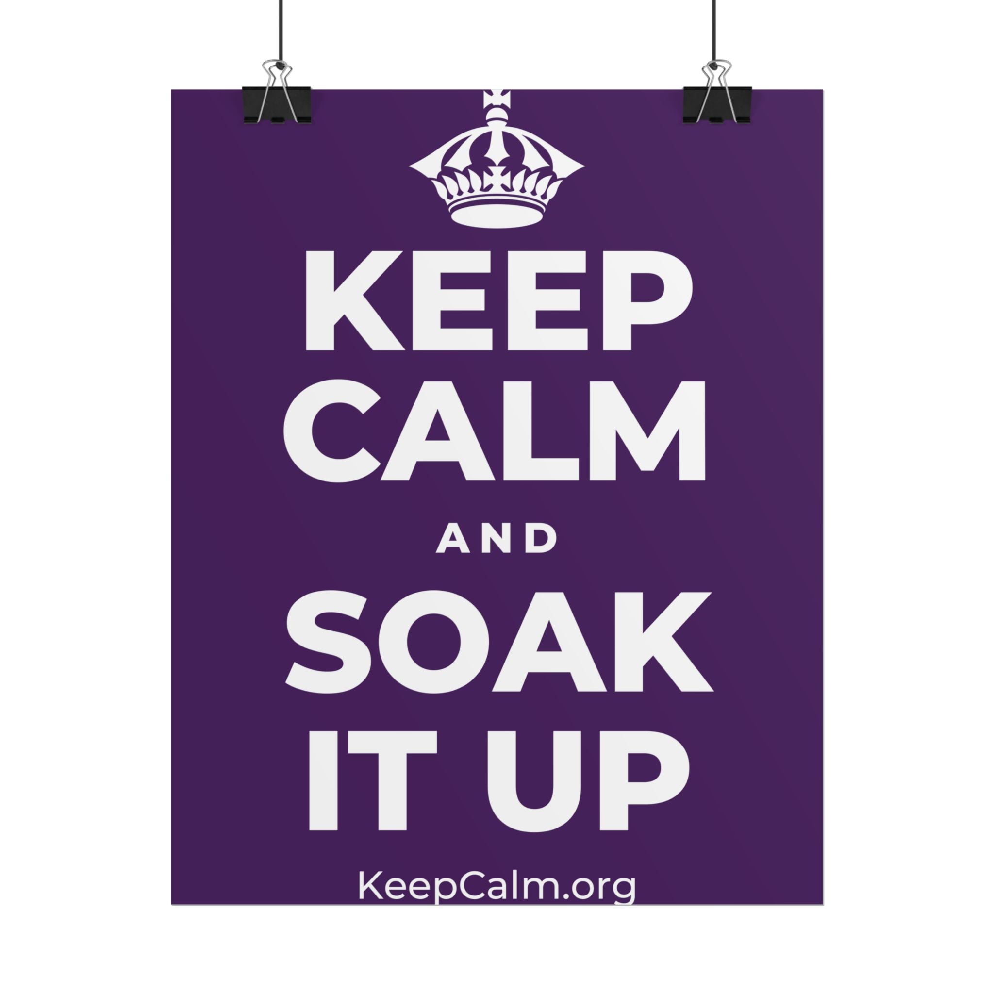 KEEP CALM AND SOAK IT UP Poster