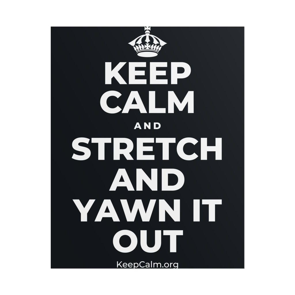 KEEP CALM AND STRETCH AND YAWN IT OUT Poster (Dark)