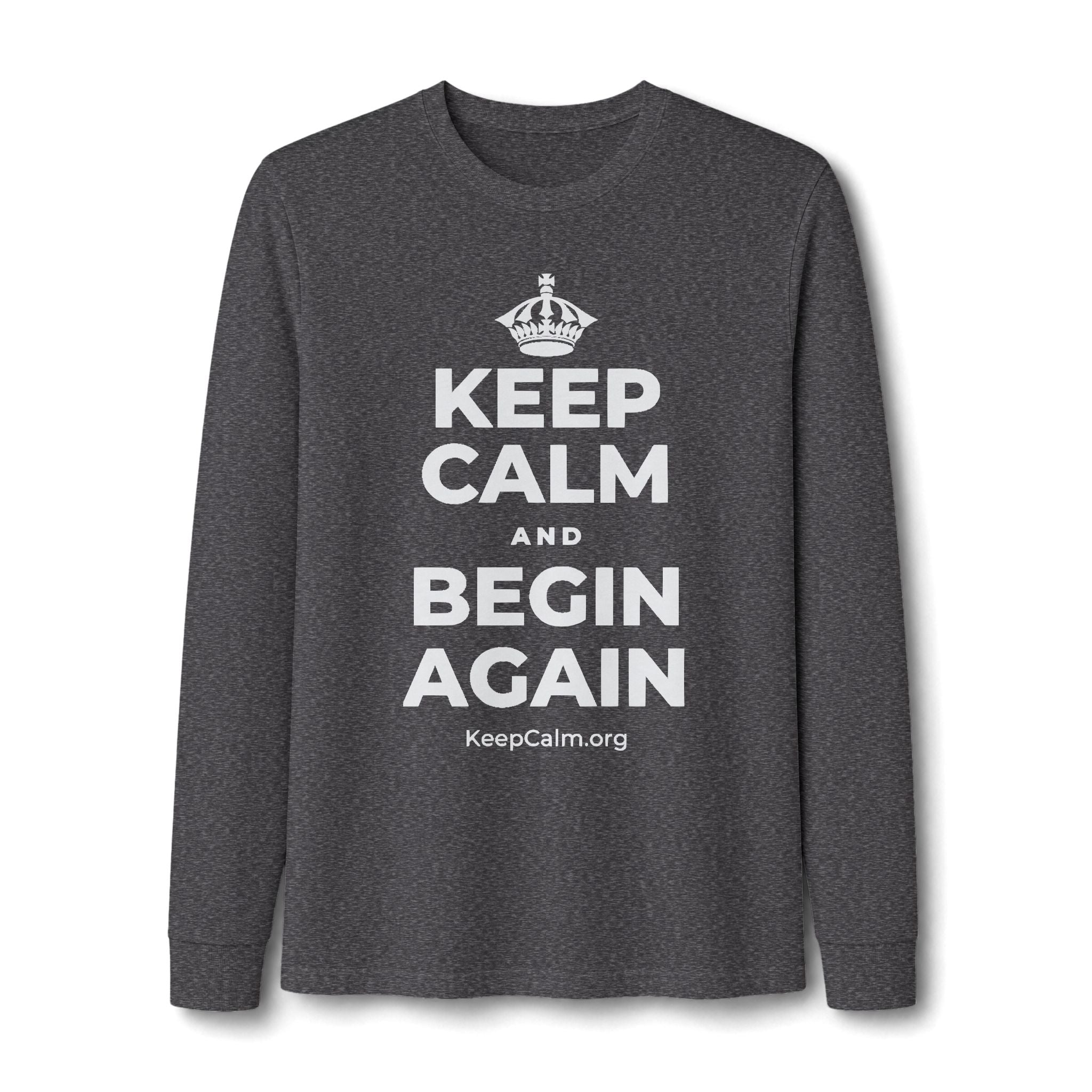 KEEP CALM AND BEGIN AGAIN Long Sleeve Tee