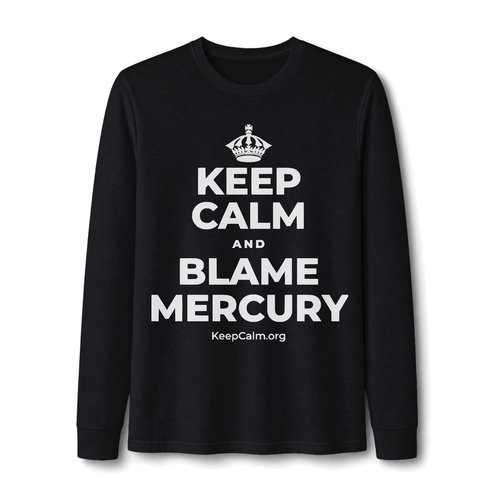 KEEP CALM AND BLAME MERCURY Long Sleeve Tee