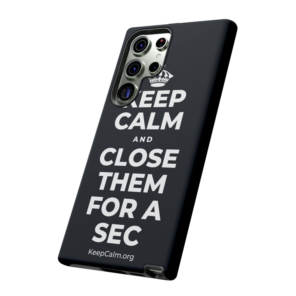 KEEP CALM AND CLOSE THEM FOR A SEC Phone Case (Dark)