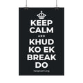 KEEP CALM AND KHUD KO EK BREAK DO Satin Poster (Dark)