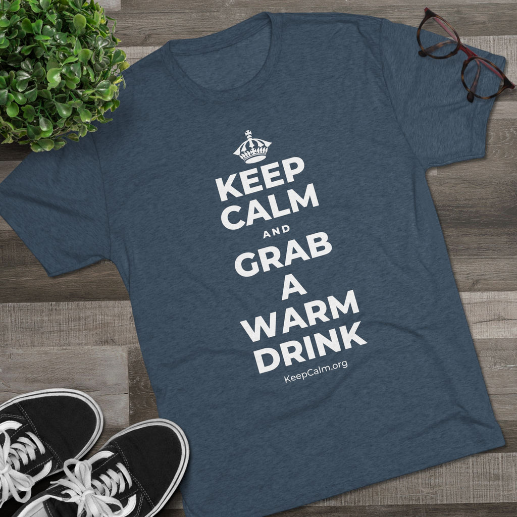 KEEP CALM AND GRAB A WARM DRINK Tri-Blend Tee
