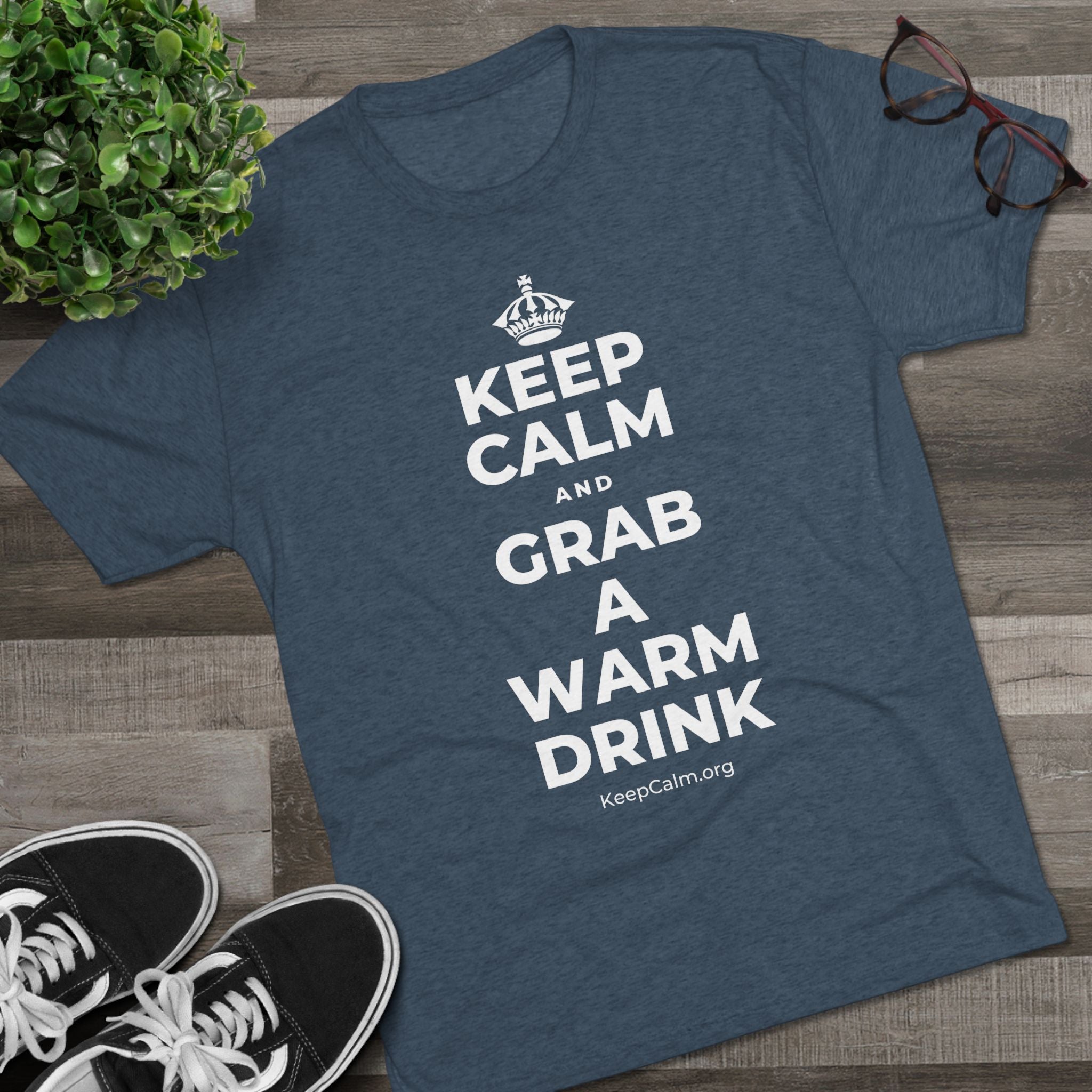 KEEP CALM AND GRAB A WARM DRINK Tri-Blend Tee