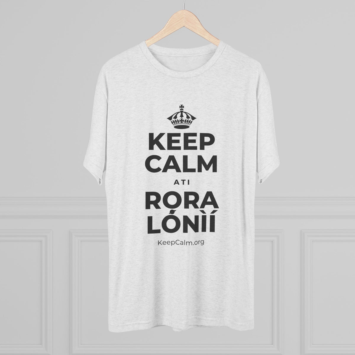 KEEP CALM ATI RỌRA LÓNÌÍ Tri-Blend Tee