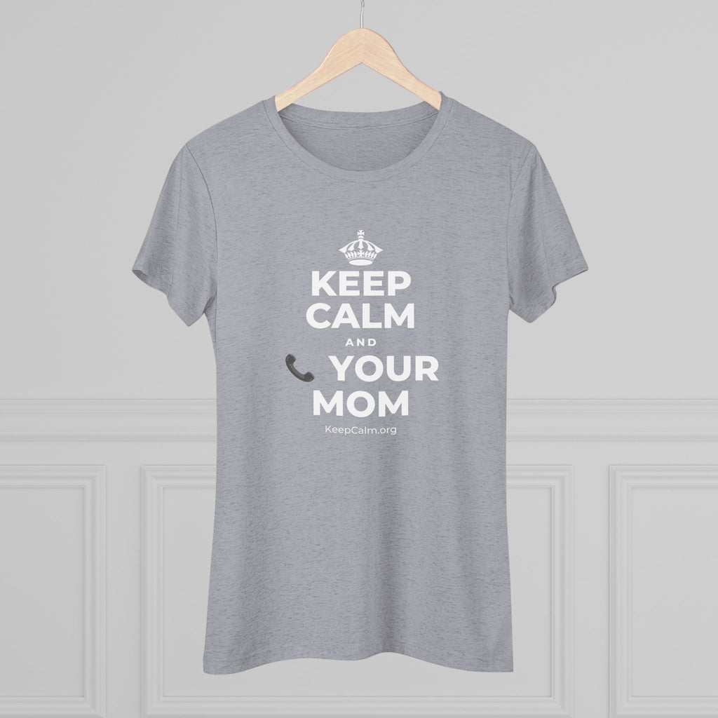 KEEP CALM AND 📞 YOUR MOM Women's Tri-Blend Tee