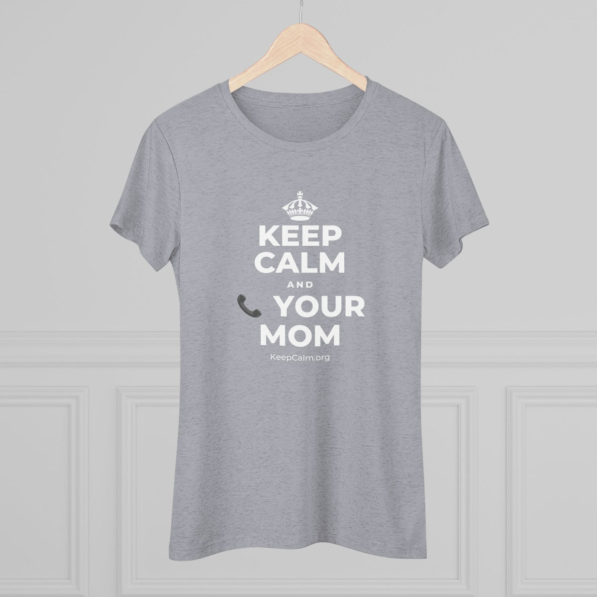 KEEP CALM AND 📞 YOUR MOM Women's Tri-Blend Tee
