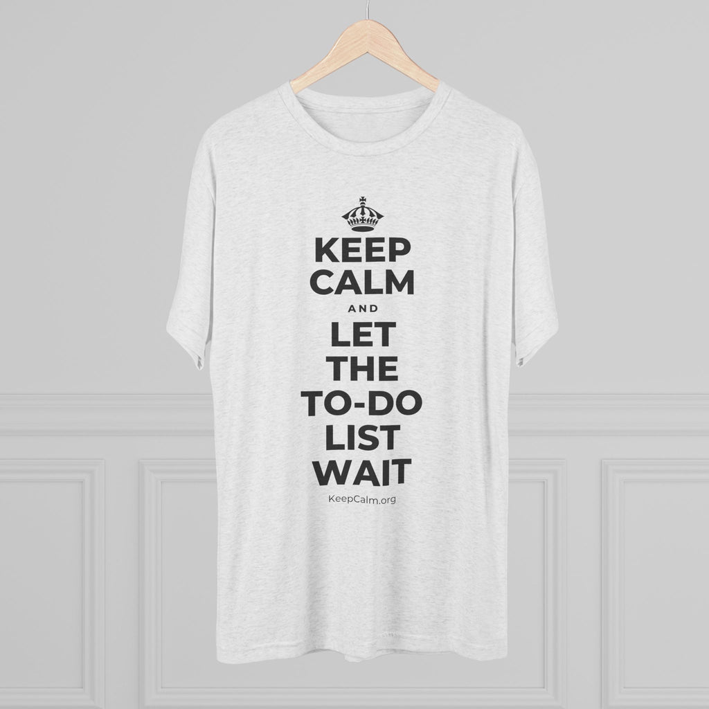 KEEP CALM AND LET THE TO-DO LIST WAIT Tri-Blend Tee