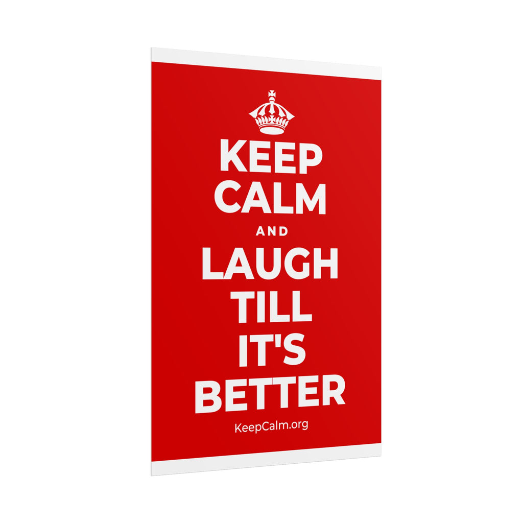 KEEP CALM AND LAUGH TILL IT'S BETTER Poster