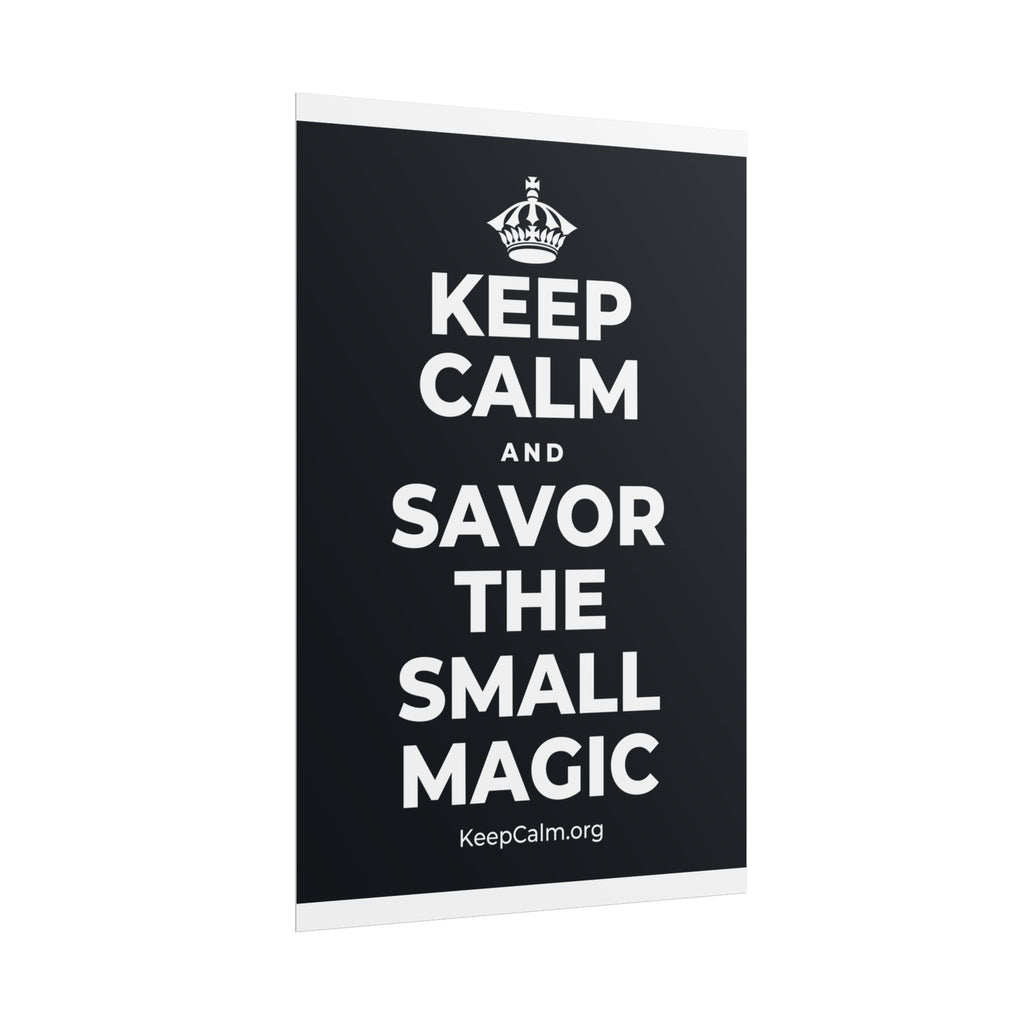 KEEP CALM AND SAVOR THE SMALL MAGIC Poster (Dark)