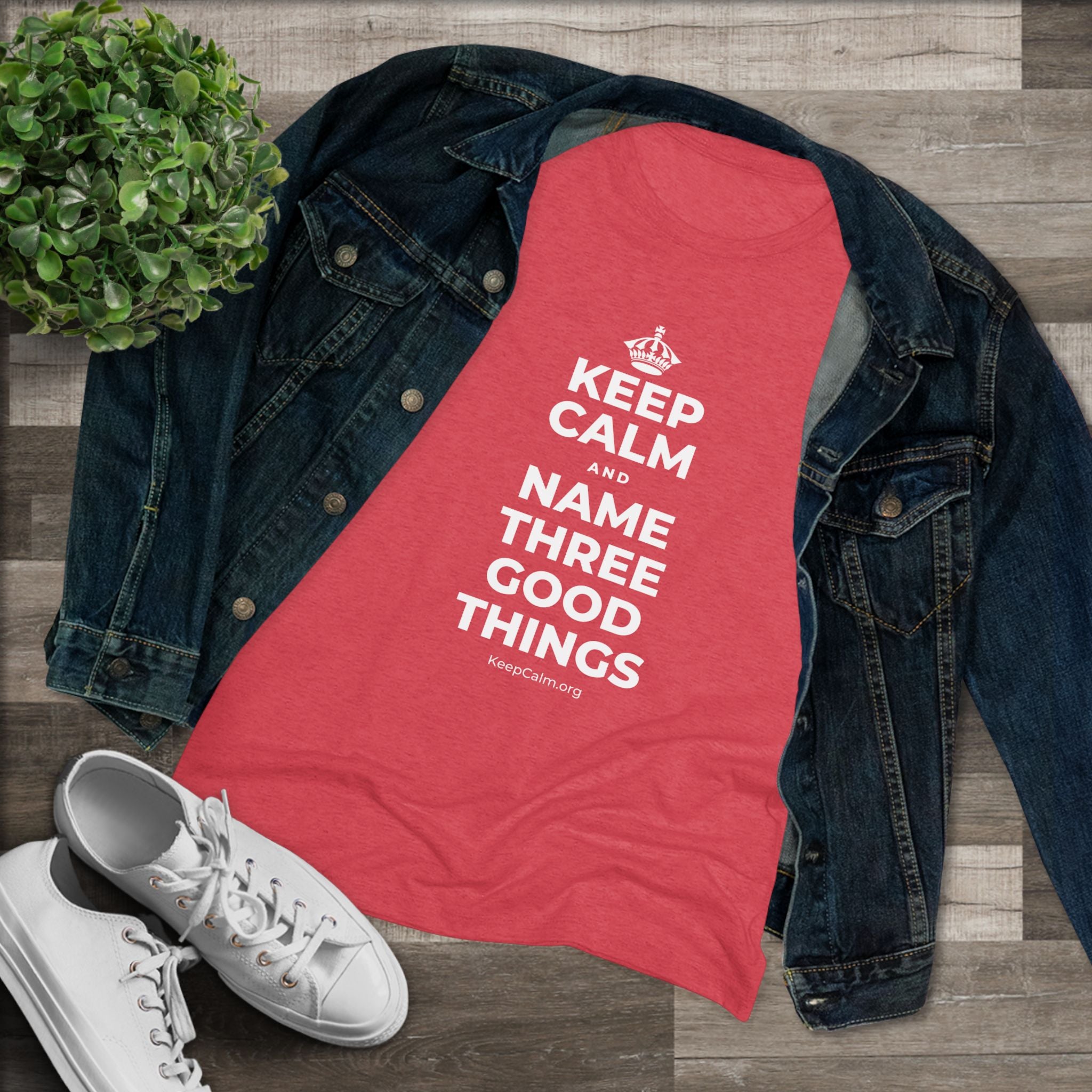 KEEP CALM AND NAME THREE GOOD THINGS Women's Tri-Blend Tee