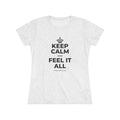 KEEP CALM AND FEEL IT ALL Women's Tri-Blend Tee