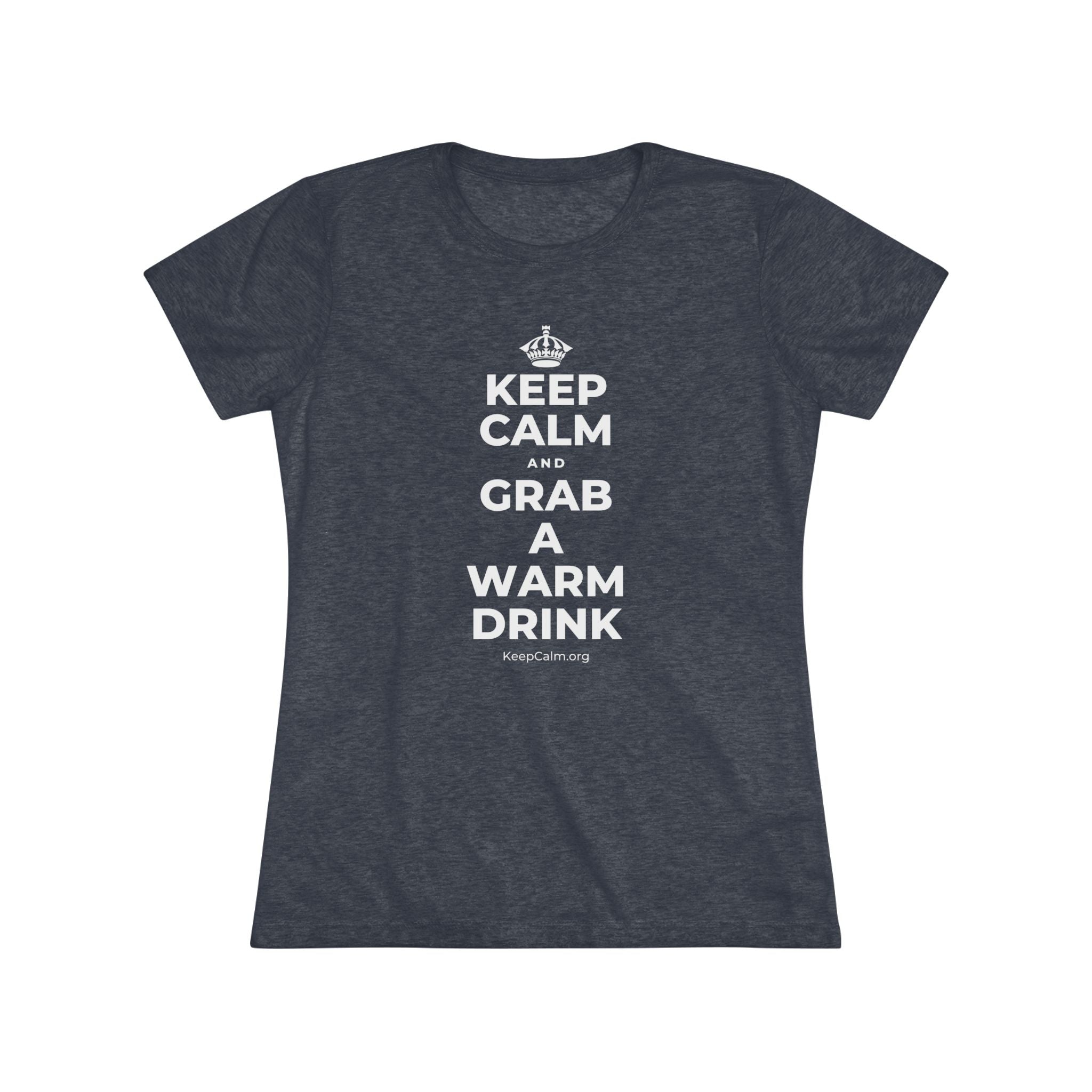 KEEP CALM AND GRAB A WARM DRINK Women's Tri-Blend Tee